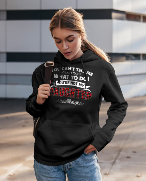2021-03-Hoodie-Women-You-Can-t-Tell-Me-What-To-Do-You-re-Not-My-Daughter-mockup2-Black.jpg